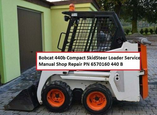 Product picture Bobcat 440b Compact SkidSteer Loader Service Manual Shop Rep